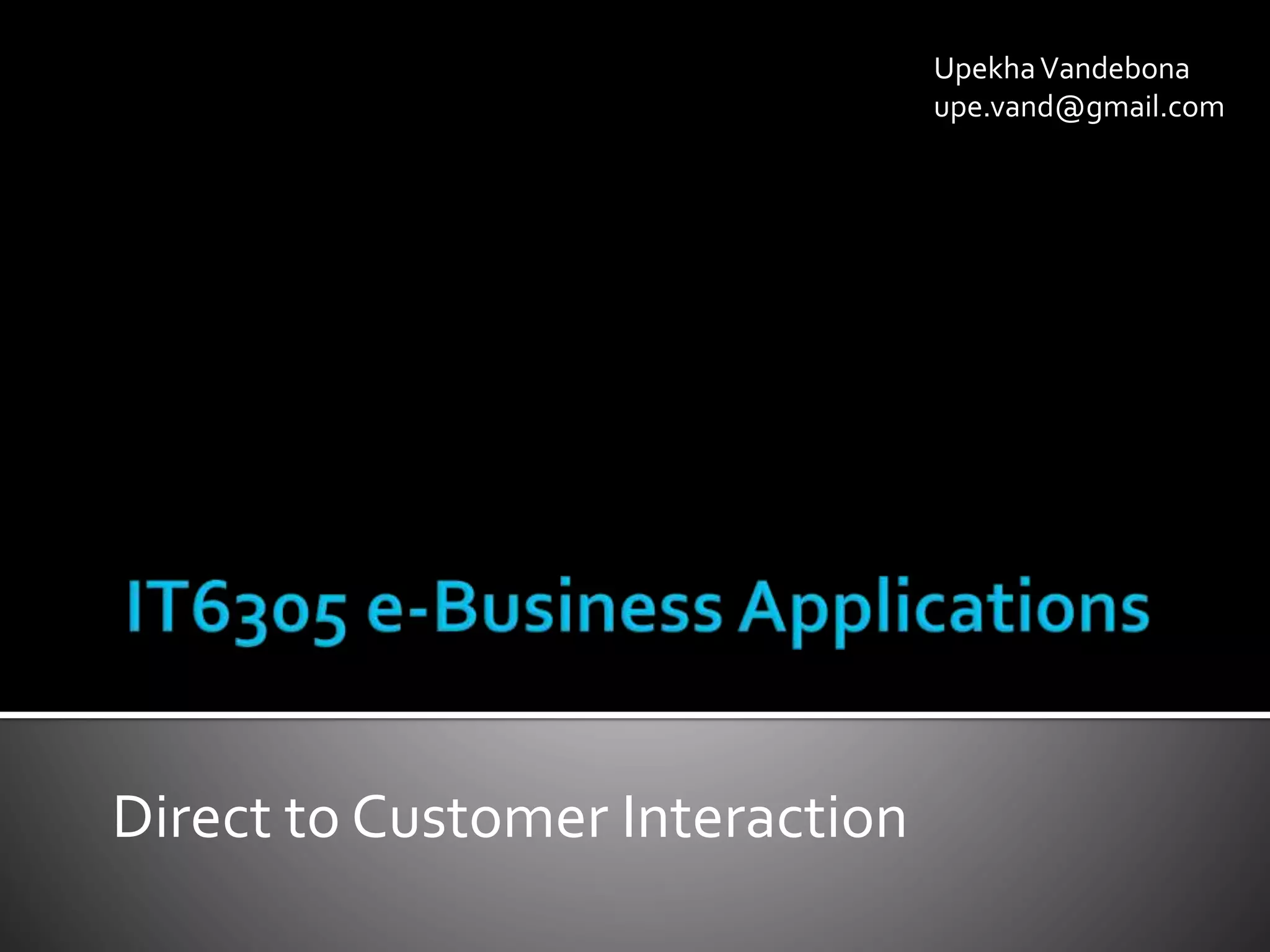 Direct to Customer Interaction
UpekhaVandebona
upe.vand@gmail.com
 
