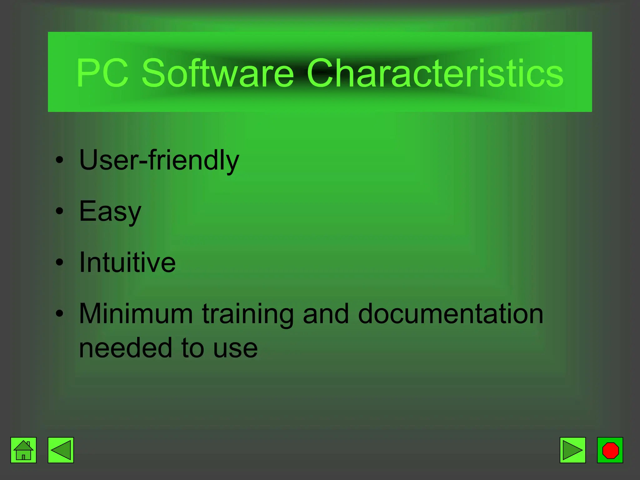 PC Software Characteristics
• User-friendly
• Easy
• Intuitive
• Minimum training and documentation
needed to use
 
