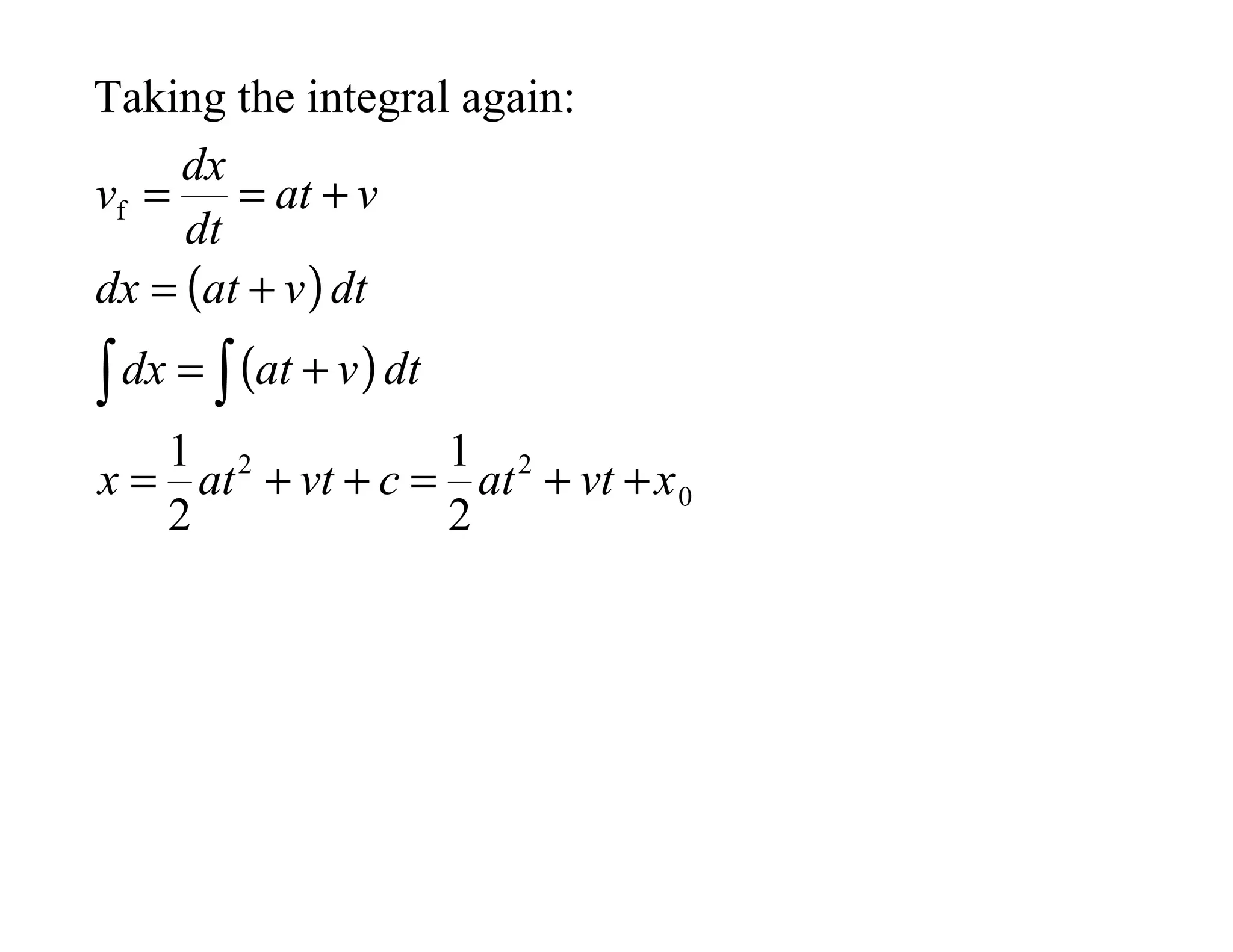 ( )
( )
0
2
2
f
2
1
2
1
x
vt
at
c
vt
at
x
dt
v
at
dx
dt
v
at
dx
v
at
dt
dx
v
+
+
=
+
+
=
+
=
+
=
+
=
=
∫
∫
Taking the integral again:
 