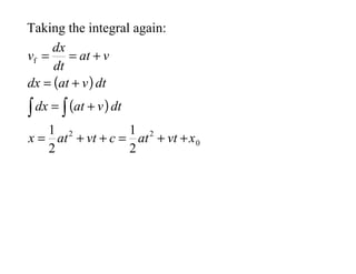 ( )
( )
0
2
2
f
2
1
2
1
x
vt
at
c
vt
at
x
dt
v
at
dx
dt
v
at
dx
v
at
dt
dx
v
+
+
=
+
+
=
+
=
+
=
+
=
=
∫
∫
Taking the integral again:
 