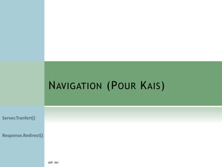NAVIGATION (POUR KAIS)
ASP .NET
 