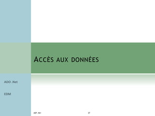 ACCÈS AUX DONNÉES
ASP .NET 37
 