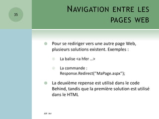 NAVIGATION ENTRE LES
PAGES WEB
 Pour se rediriger vers une autre page Web,
plusieurs solutions existent. Exemples :
 La ...