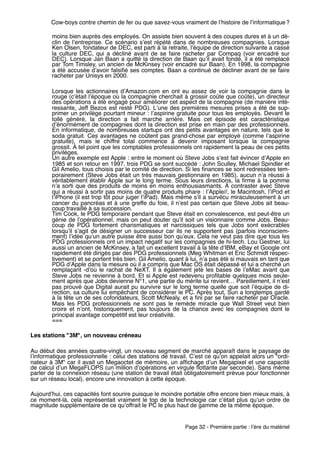Cow-boys contre chemin de fer ou que savez-vous vraiment de lʼhistoire de lʼinformatique ?

        moins bien auprès des employés. On assiste bien souvent à des coupes dures et à un dé-
        clin de lʼentreprise. Ce scénario sʼest répété dans de nombreuses compagnies. Lorsque
        Ken Olsen, fondateur de DEC, est parti à la retraite, lʼéquipe de direction suivante a cassé
        la culture DEC, qui a décliné avant de se faire racheter par Compaq (voir encadré sur
        DEC). Lorsque Jan Baan a quitté la direction de Baan quʼil avait fondé, il a été remplacé
        par Tom Timsley, un ancien de McKinsey (voir encadré sur Baan). En 1998, la compagnie
        a été accusée dʼavoir falsiﬁé ses comptes. Baan a continué de décliner avant de se faire
        racheter par Unisys en 2000.

        Lorsque les actionnaires dʼAmazon.com en ont eu assez de voir la compagnie dans le
        rouge (cʼétait lʼépoque où la compagnie cherchait à grossir coûte que coûte), un directeur
        des opérations a été engagé pour améliorer cet aspect de la compagnie (de manière inté-
        ressante, Jeff Bezos est resté PDG). Lʼune des premières mesures prises a été de sup-
        primer un privilège pourtant mineur : lʼaspirine gratuite pour tous les employés. Devant le
        tollé généré, la direction a fait marche arrière. Mais cet épisode est caractéristique
        dʼénormément de compagnies dont la direction est prise en main par des professionnels.
        En informatique, de nombreuses startups ont des petits avantages en nature, tels que le
        soda gratuit. Ces avantages ne coûtent pas grand-chose par employé (comme lʼaspirine
        gratuite), mais le chiffre total commence à devenir imposant lorsque la compagnie
        grossit. À tel point que les comptables professionnels ont rapidement la peau de ces petits
        privilèges.
        Un autre exemple est Apple : entre le moment où Steve Jobs sʼest fait évincer dʼApple en
        1985 et son retour en 1997, trois PDG se sont succédé : John Sculley, Michael Spindler et
        Gil Amelio, tous choisis par le comité de direction. Si les ﬁnances se sont redressées tem-
        porairement (Steve Jobs était un très mauvais gestionnaire en 1985), aucun nʼa réussi à
        véritablement établir Apple sur le long terme. Sous leurs directions, la ﬁrme à la pomme
        nʼa sorti que des produits de moins en moins enthousiasmants. À contraster avec Steve
        qui a réussi à sortir pas moins de quatre produits phare : lʼApple//, le Macintosh, lʼiPod et
        lʼiPhone (il est trop tôt pour juger lʼiPad). Mais même sʼil a survécu miraculeusement à un
        cancer du pancréas et à une greffe du foie, il nʼest pas certain que Steve Jobs ait beau-
        coup travaillé à sa succession.
        Tim Cook, le PDG temporaire pendant que Steve était en convalescence, est peut-être un
        génie de lʼopérationnel, mais on peut douter quʼil soit un visionnaire comme Jobs. Beau-
        coup de PDG fortement charismatiques et narcissiques tels que Jobs sont exécrables
        lorsquʼil sʼagit de désigner un successeur car ils ne supportent pas (parfois inconsciem-
        ment) lʼidée quʼun autre puisse être aussi bon quʼeux. Cela ne veut pas dire que tous les
        PDG professionnels ont un impact négatif sur les compagnies de hi-tech. Lou Gestner, lui
        aussi un ancien de McKinsey, a fait un excellent travail à la tête dʼIBM. eBay et Google ont
        rapidement été dirigés par des PDG professionnels (Meg Whitman et Eric Schmidt respec-
        tivement) et se portent très bien. Gil Amelio, quant à lui, nʼa pas été si mauvais en tant que
        PDG dʼApple dans la mesure où il a compris que Mac OS était dépassé et lui a cherché un
        remplaçant -dʼoù le rachat de NeXT. Il a également jeté les bases de lʼeMac avant que
        Steve Jobs ne revienne à bord. Et si Apple est redevenu proﬁtable quelques mois seule-
        ment après que Jobs devienne N°1, une partie du mérite lui revient… Pareillement, il nʼest
        pas prouvé que Digital aurait pu survivre sur le long terme quelle que soit lʼéquipe de di-
        rection, sa culture lui empêchant de considérer le PC. Après tout, Sun a longtemps gardé
        à la tête un de ses cofondateurs, Scott McNealy, et a ﬁni par se faire racheter par Oracle.
        Mais les PDG professionnels ne sont pas le remède miracle que Wall Street veut bien
        croire et nʼont, historiquement, pas toujours de la chance avec les compagnies dont le
        principal avantage compétitif est leur créativité.
        ===

Les stations "3M", un nouveau créneau

Au début des années quatre-vingt, un nouveau segment de marché apparaît dans le paysage de
lʼinformatique professionnelle : celui des stations de travail. Cʼest ce quʼon appelait alors un "ordi-
nateur à 3M" car il avait un Megaoctet de mémoire, un afﬁchage dʼun Megapixel et une capacité
de calcul dʼun MegaFLOPS (un million dʼopérations en virgule ﬂottante par seconde). Sans même
parler de la connexion réseau (une station de travail était obligatoirement prévue pour fonctionner
sur un réseau local), encore une innovation à cette époque.

Aujourdʼhui, ces capacités font sourire puisque le moindre portable offre encore bien mieux mais, à
ce moment-là, cela représentait vraiment le top de la technologie car cʼétait plus quʼun ordre de
magnitude supplémentaire de ce quʼoffrait le PC le plus haut de gamme de la même époque.


                                                             Page 32 - Première partie : lʼère du matériel
 