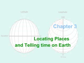 Chapter 3 Locating Places  and Telling time on Earth 