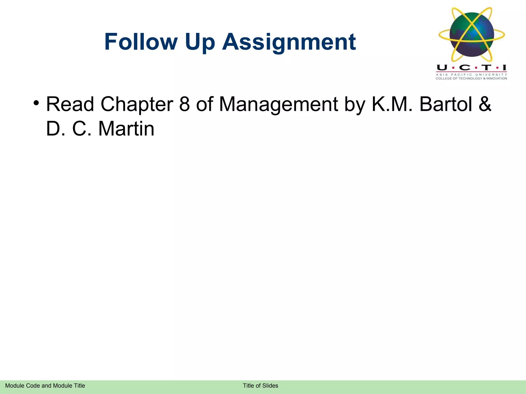 Follow Up Assignment Read Chapter 8 of Management by K.M. Bartol & D. C. Martin  