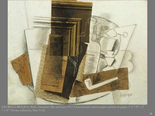 GEORGES BRAQUE,  Bottle, Newspaper, Pipe and Glass , 1913. Charcoal and various papers pasted on paper, 1’ 6 7/8” x 2’ 1 1/4”. Private collection, New York.  