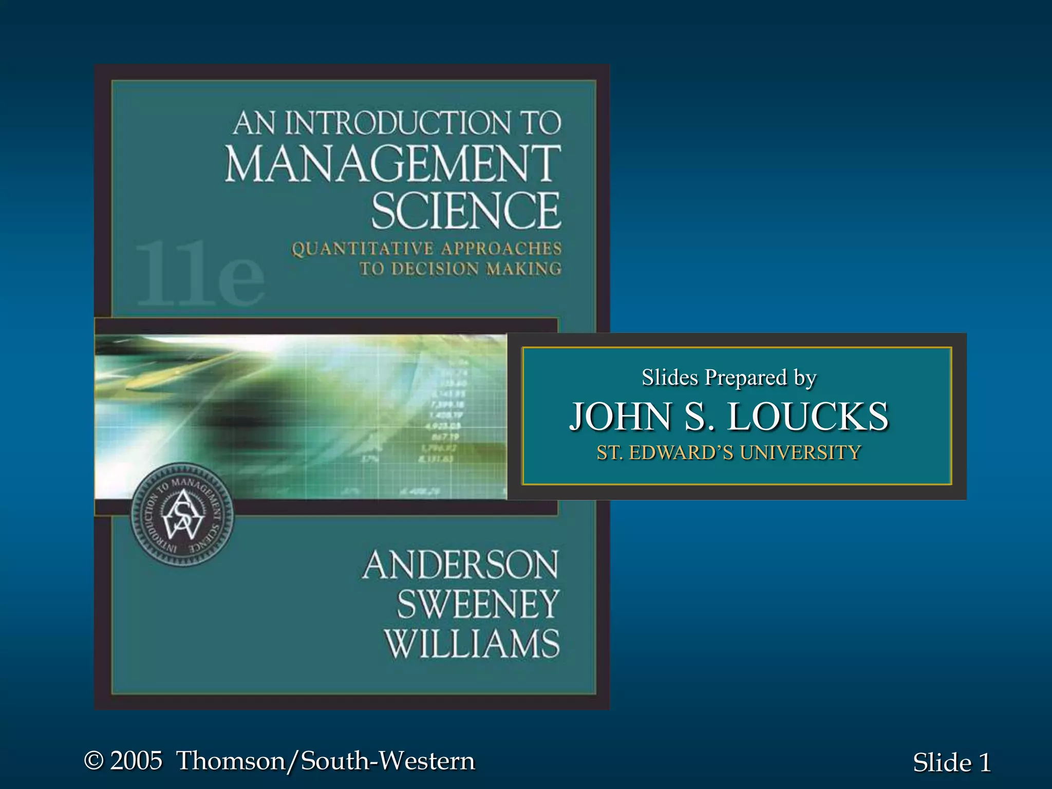 Slides Prepared by
                               JOHN S. LOUCKS
                                ST. EDWARD’S UNIVERSITY




© 2005 Thomson/South-Western                              Slide 1
 