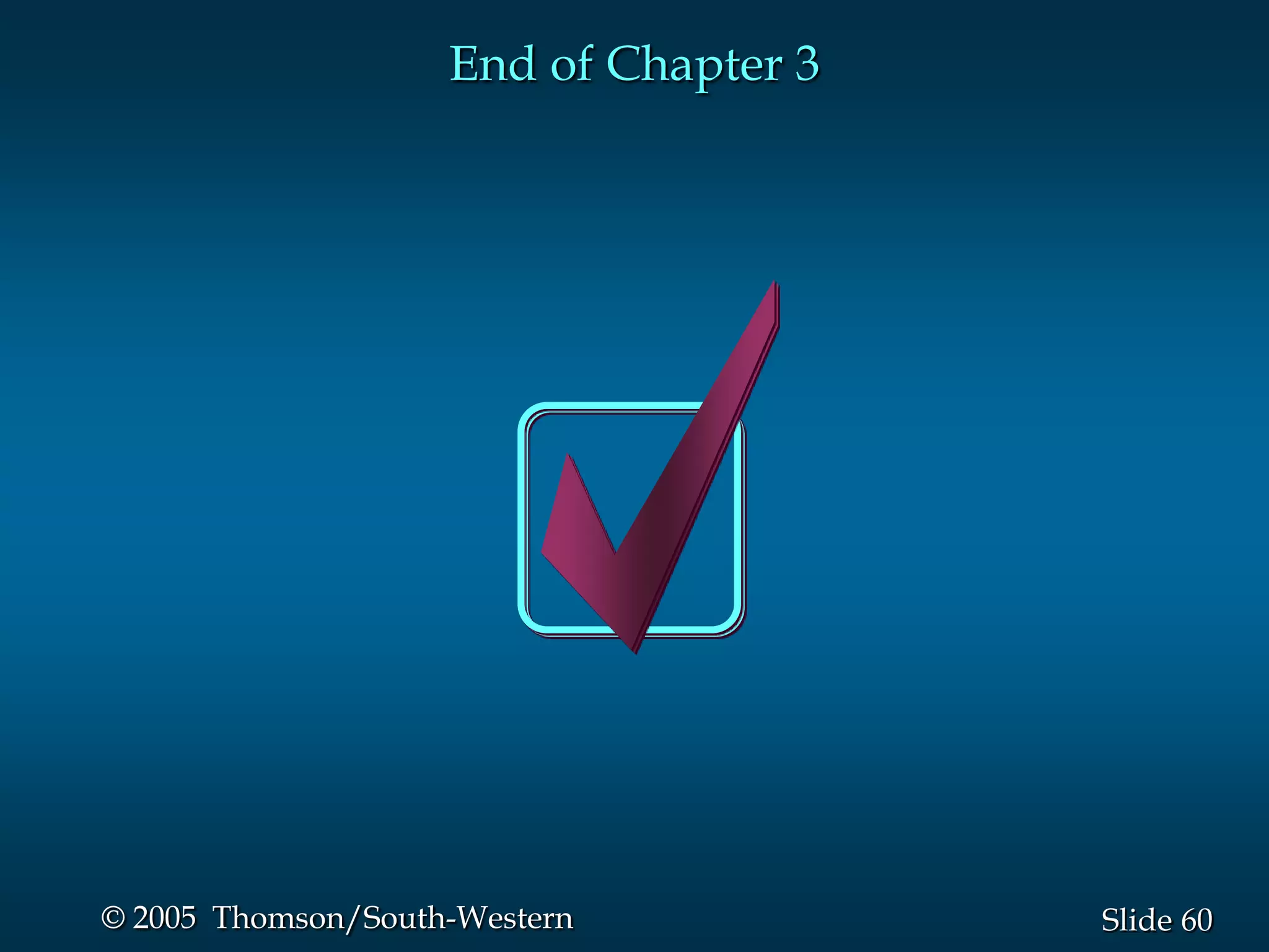 End of Chapter 3




© 2005 Thomson/South-Western           Slide 60
 
