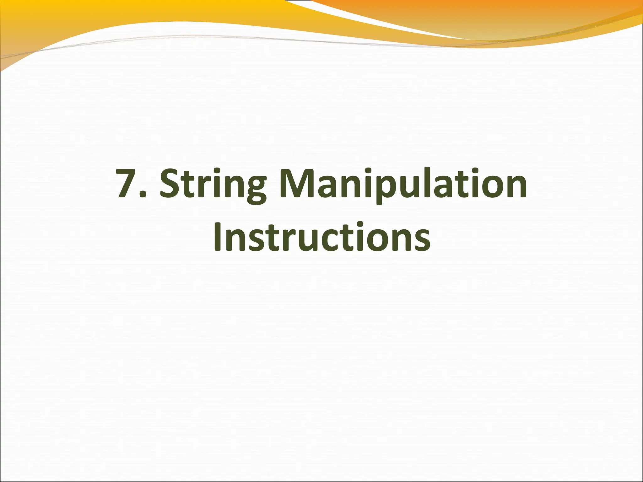 7. String Manipulation
Instructions
 