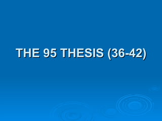 THE 95 THESIS (36-42) 