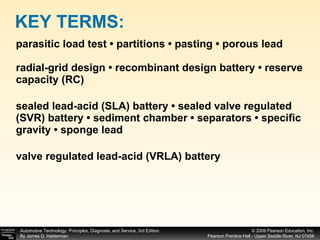 parasitic load test • partitions • pasting • porous lead radial-grid design • recombinant design battery • reserve capacity (RC) sealed lead-acid (SLA) battery • sealed valve regulated (SVR) battery • sediment chamber • separators • specific gravity • sponge lead valve regulated lead-acid (VRLA) battery KEY TERMS: 