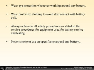 Wear eye protection whenever working around any battery. Wear protective clothing to avoid skin contact with battery acid. Always adhere to all safety precautions as stated in the service procedures for equipment used for battery service and testing. Never smoke or use an open flame around any battery. . 