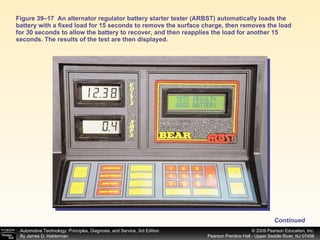 Figure 39–17  An alternator regulator battery starter tester (ARBST) automatically loads the battery with a fixed load for 15 seconds to remove the surface charge, then removes the load for 30 seconds to allow the battery to recover, and then reapplies the load for another 15 seconds. The results of the test are then displayed. Continued 