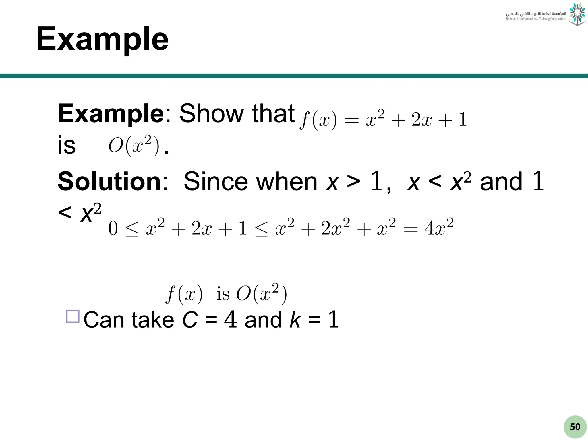 50
Example
Example: Show that
is .
Solution: Since when x > 1, x < x2
and 1
< x2
Can take C = 4 and k = 1
 