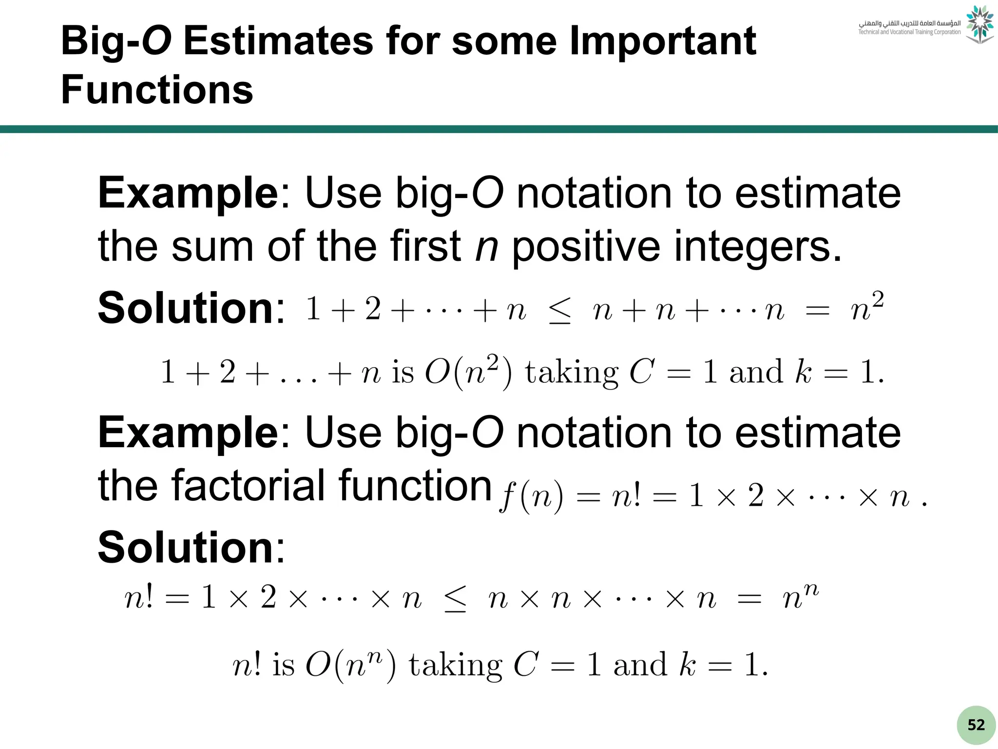 52
Big-O Estimates for some Important
Functions
Example: Use big-O notation to estimate
the sum of the first n positive integers.
Solution:
Example: Use big-O notation to estimate
the factorial function
Solution:
 