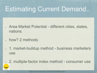 Area Market Potential - different cities, states,
nations
how? 2 methods:
1. market-buildup method - business marketers
use
2. multiple-factor index method - consumer use
https://www.linkedin.com/in/jiahpellamado/
 