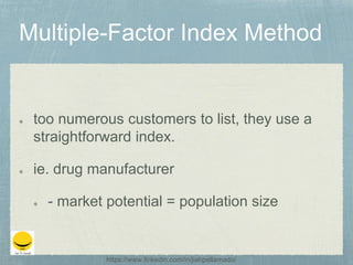 too numerous customers to list, they use a
straightforward index.
ie. drug manufacturer
- market potential = population size
https://www.linkedin.com/in/jiahpellamado/
 