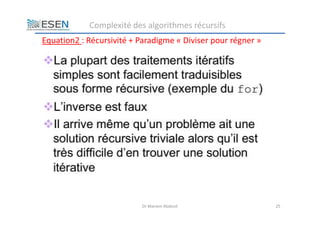 Dr Mariem Abdouli 25
Equation2 : Récursivité + Paradigme « Diviser pour régner »
Complexité des algorithmes récursifs
 