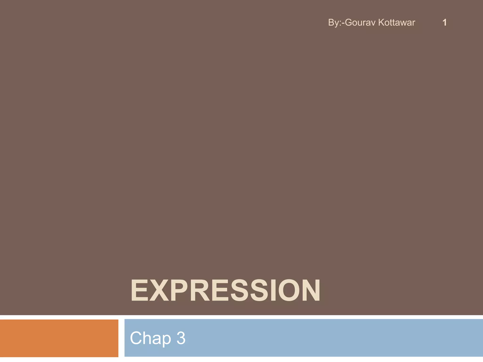EXPRESSION
Chap 3
1By:-Gourav Kottawar
 