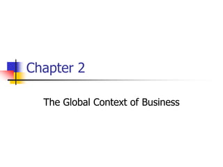 Chapter 2

  The Global Context of Business
 