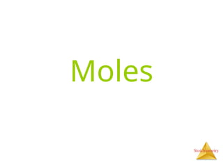 Stoichiometry
Moles
 