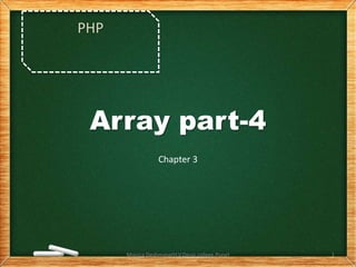 Chapter 3
PHP
Array part-4
1
Monica Deshmane(H.V.Desai college,Pune)
 