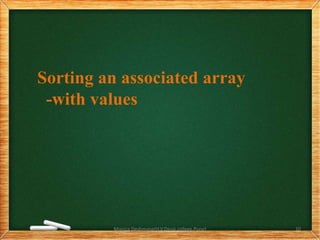Monica Deshmane(H.V.Desai college,Pune) 10
Sorting an associated array
-with values
 