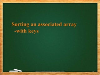 Monica Deshmane(H.V.Desai college,Pune) 14
Sorting an associated array
-with keys
 