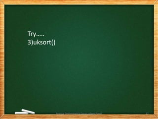 Try…..
3)uksort()
Monica Deshmane(H.V.Desai college,Pune) 17
 