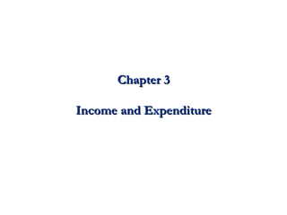 Chapter 3 Income and Expenditure 