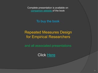 24
To buy the book
Repeated Measures Design
for Empirical Researchers
and all associated presentations
Click Here
Complete presentation is available on
companion website of the book
 