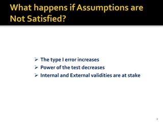  The type I error increases
 Power of the test decreases
 Internal and External validities are at stake
3
 