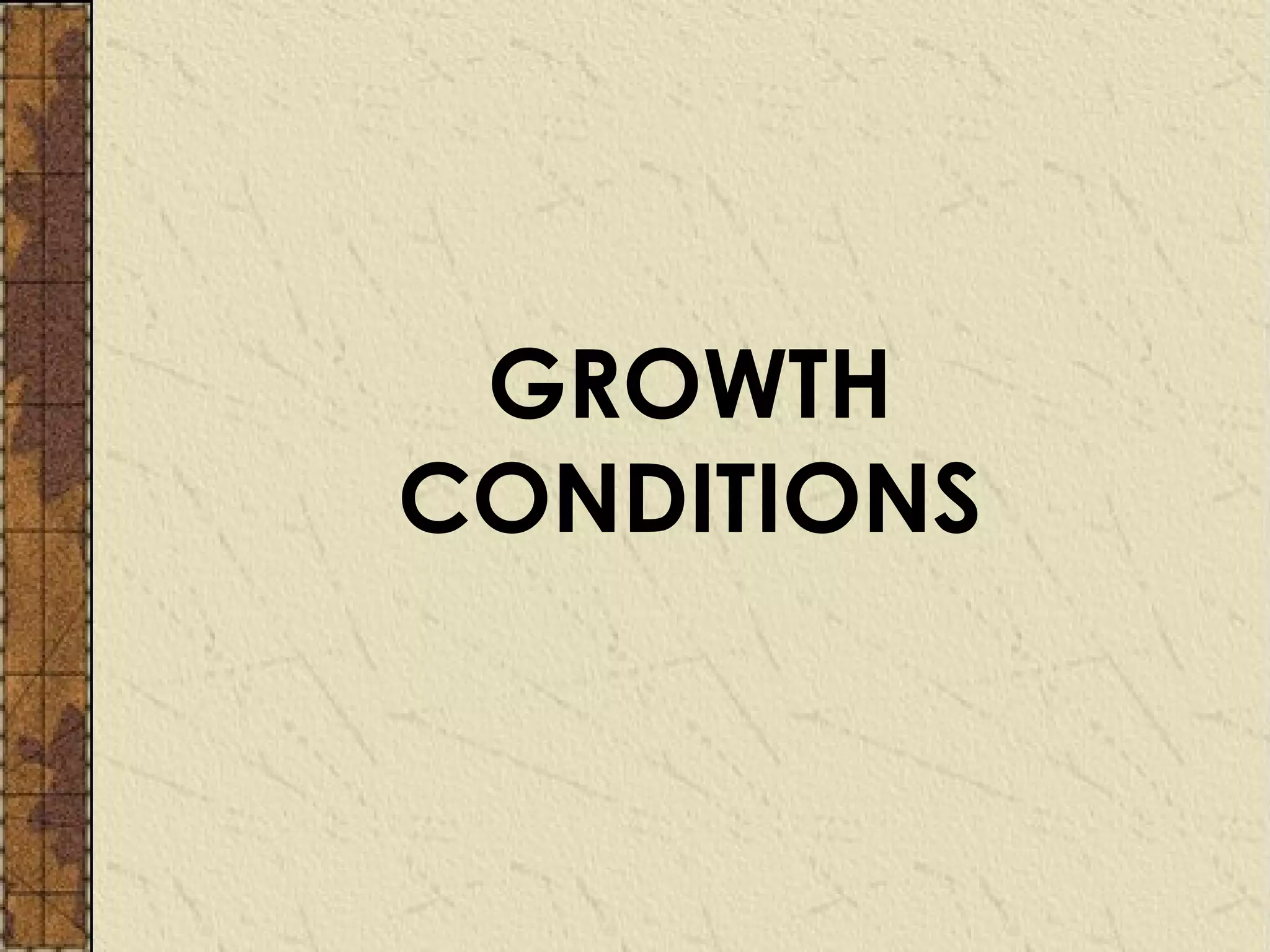 GROWTH
CONDITIONS
 