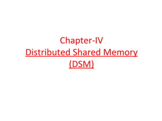 Chapter-IV Distributed Shared Memory (DSM) 