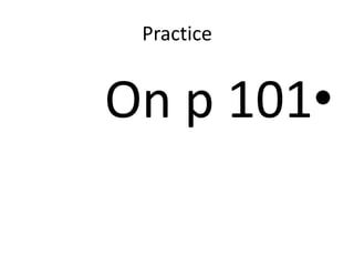 Practice
•On p 101
 