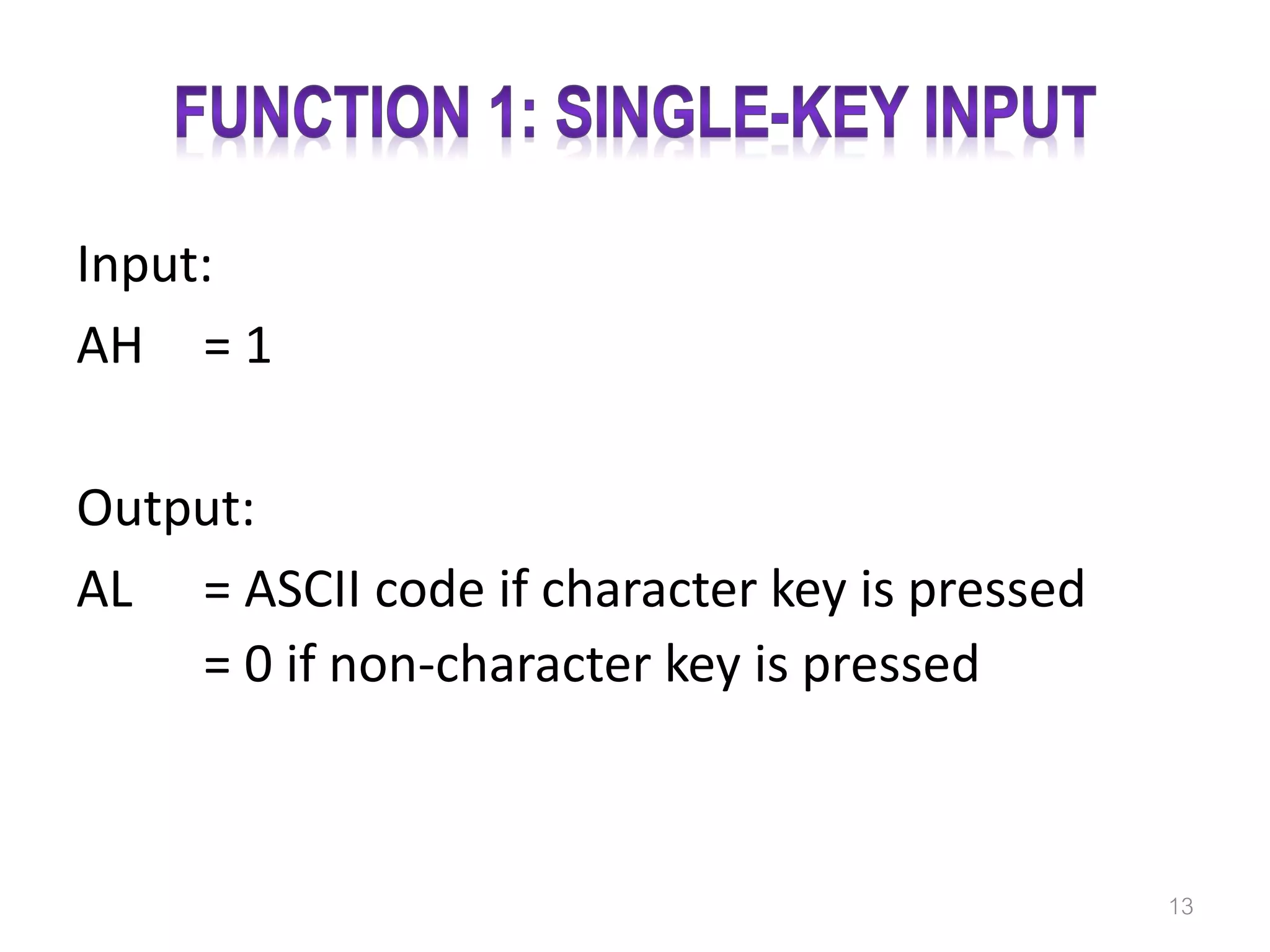 Input: AH = 1 Output: AL = ASCII code if character key is pressed = 0 if non-character key is pressed 13 