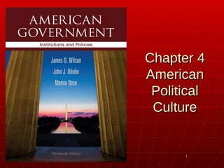 11
Chapter 4Chapter 4
AmericanAmerican
PoliticalPolitical
CultureCulture
 