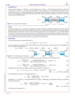 4 156
Mechanics of Materials: Axial MembersM. VablePrintedfrom:http://www.me.mtu.edu/~mavable/MoM2nd.htm
August 2012
EXAMPLE 4.3
Solid circular bars of brass (Ebr = 100 GPa, νbr = 0.34) and aluminum (Eal = 70 GPa, νal = 0.33) having 200 mm diameter are attached to
a steel tube (Est = 210 GPa, νst = 0.3) of the same outer diameter, as shown in Figure 4.12. For the loading shown determine: (a) The
movement of the plate at C with respect to the plate at A. (b) The change in diameter of the brass cylinder. (c) The maximum inner diam-
eter to the nearest millimeter in the steel tube if the factor of safety with respect to failure due to yielding is to be at least 1.2. The yield
stress for steel is 250 MPa in tension.
PLAN
(a) We make imaginary cuts in each segment and determine the internal axial forces by equilibrium. Using Equation (4.10) we can find
the relative movements of the cross sections at B with respect to A and at C with respect to B and add these two relative displacements to
obtain the relative movement of the cross section at C with respect to the section at A. (b) The normal stress σxx in AB can be obtained
from Equation (4.8) and the strain εyy found using Equation (4.13). Multiplying the strain by the diameter we obtain the change in diam-
eter. (c) We can calculate the allowable axial stress in steel from the given failure values and factor of safety. Knowing the internal force in
CD we can find the cross-sectional area from which we can calculate the internal diameter.
SOLUTION
(a) The cross-sectional areas of segment AB and BC are
(E1)
We make imaginary cuts in segments AB, BC, and CD and draw the free-body diagrams as shown in Figure 4.13. By equilibrium of
forces we obtain the internal axial forces
(E2)
We can find the relative movement of point B with respect to point A, and C with respect to B using Equation (4.10):
(E3)
(E4)
Adding Equations (E3) and (E4) we obtain the relative movement of point C with respect to A:
(E5)
ANS. uC − uA = 0.7845 mm contraction
(b) We can find the axial stress σxx in AB using Equation (4.8):
(E6)
Substituting σxx, Ebr = 100 GPa, νbr = 0.34 in Equation (4.13), we can find εyy. Multiplying εyy by the diameter of 200 mm, we then obtain
the change in diameter Δd,
(E7)
ANS. Δd = −0.032 mm
(c) The axial stress in segment CD is
Figure 4.12 Axial member in Example 4.3.
2000 kN
2000 kN
2750 kN
2750 kN
1500 kN
1500 kN
750 kN
750 kN
A
x
0.5 m 1.5 m 0.6 m
AAB ABC
π
4
--- 0.2 m( )
2
31.41 10×
3–
m
2
= = =
NAB 1500 kN= NBC 1500 kN 3000 kN– 1500 kN–= = NCD 4000 kN= =
750 kN
750 kN
NABN
Figure 4.13 Free body diagrams in Example 4.3.
NBCN
750 kN
750 kN
1500 kN
1500 kN
NCD
2000 kN
2000 kN
(a) (b) (c)
uB uA
NAB xB xA–( )
EABAAB
---------------------------------=–
1500 10
3
× N( ) 0.5 m( )
100 10
9
× N/m
2
( ) 31.41 10×
3–
m
2
( )
----------------------------------------------------------------------------------------- 0.2388 10
3–
× m= =
uC uB–
NBC xC xB–( )
EBCABC
---------------------------------
1500– 10×
3
N( ) 1.5 m( )
70 10×
9
N/m
2
( ) 31.41 10×
3–
m
2
( )
-------------------------------------------------------------------------------------- 1.0233 10
3–
×– m= = =
uC uA– uC uB–( ) uB uA–( )+ 0.2388 m 1.0233 m–( )10
3–
0.7845 10
3–
× m–= = =
σxx
NAB
AAB
----------
1500 10×
3
N
31.41 10×
3–
m
2
( )
--------------------------------------------- 47.8 10×
6
N/m
2
= = =
εyy
νbrσxx
Ebr
---------------–
0.34 47.8 10×
6
N/m
2
( )
100 10× 9 N/m
2
--------------------------------------------------------– 0.162 10×
3–
–= =
Δd
200 mm
--------------------= =
 