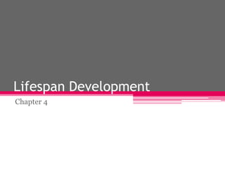 Lifespan Development
Chapter 4
 