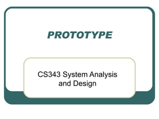 PROTOTYPE CS343 System Analysis and Design 