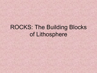 ROCKS: The Building Blocks of Lithosphere 