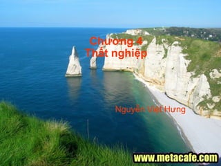 Chương 4
Thất nghiệp




     Nguyễn Việt Hưng
 