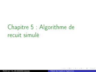 Chapitre 5 : Algorithme de
recuit simulé
Réalisé par : Pr. EN-NAIMANI Zakariae Théorie des Graphes et Applications
 