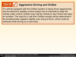 If a vehicle equipped with the OnStar  system is being driven aggressively and the electronic stability control system has to intercede to keep the vehicle under control, OnStar  may call the vehicle to see if there has been an accident. The need for a call from OnStar  usually will be determined if the accelerometer registers slightly over one-g of force, which could be achieved while driving on a race track.  Aggressive Driving and OnStar ® ® ® ® 