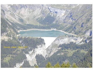 ÉC OLE POLY TEC HNIQUE
FÉDÉRALE D E LAUSANNE
Laboratoire de Constructions Hydrauliques
Barrages en béton
Barrages - voûtes
Zeuzier, Valais, 156 m, 1957
 