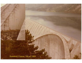 ÉC OLE POLY TEC HNIQUE
FÉDÉRALE D E LAUSANNE
Laboratoire de Constructions Hydrauliques
Barrages en béton
Barrages - voûtes
Roselend, France, 150 m, 1960
 