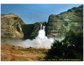 ÉC OLE POLY TEC HNIQUE
FÉDÉRALE D E LAUSANNE
Laboratoire de Constructions Hydrauliques
Barrages en béton
Barrages - voûtes
Karun I, Iran, 200 m , 1970 (Shahid Abbaspoor)
 