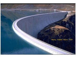 ÉC OLE POLY TEC HNIQUE
FÉDÉRALE D E LAUSANNE
Laboratoire de Constructions Hydrauliques
Barrages en béton
Barrages - voûtes
Moiry, Valais, 148 m, 1958
 