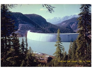 ÉC OLE POLY TEC HNIQUE
FÉDÉRALE D E LAUSANNE
Laboratoire de Constructions Hydrauliques
Barrages en béton
Barrages - voûtes
Punt dal Gall, Grison, 130 m, 1968
 